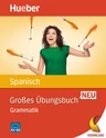 Großes Übungsbuch Spanisch NEU: Grammatik - Niveau: A2 - B2 - Spanisch