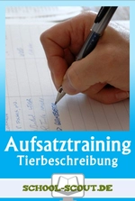Tierbeschreibungen schreiben - Aufsatztraining - Aufsatztraining zur Beschreibung von Tieren in Klasse 5 und 6 - Deutsch