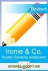 Ironie & Co. - Der kreative Umgang mit Stilmitteln - Kreativ Sprache entdecken - Deutsch