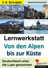Lernwerkstatt: Von den Alpen bis zur Küste - Deutschland unter die Lupe genommen - Sachunterricht