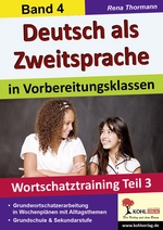 Deutsch als Zweitsprache in Vorbereitungsklassen, Band 4: Wortschatztraining Teil 3 - Einstieg in die Lehrsituation von Vorbereitungsklassen - DaF/DaZ