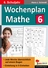 Wochenplan Mathematik - Klasse 6 - Jede Woche übersichtlich auf einem Bogen! - Mathematik
