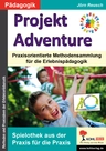 Projekt Adventure - Praxisorientierte Methodensammlung für die Erlebnispädagogik - Fachübergreifend