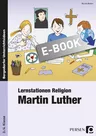 Lernstationen Religion: Martin Luther - Das Leben und Wirken Martin Luthers! - Religion