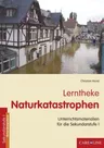 Lerntheke Naturkatastrophen - Lernwerkstatt Unterrichtsmaterialien für die Sekundarstufe I - Erdkunde/Geografie