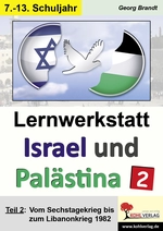 Lernwerkstatt: Israel und Palästina - Teil 2: Vom Sechstagekrieg bis zum Libanonkrieg 1982 - Den Nahostkonflikt genauer unter die Lupe genommen - Sowi/Politik
