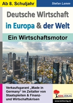Deutsche Wirtschaft in Europa & der Welt - Ein Wirtschaftsmotor - Verkaufsgarant „Made in Germany“ im Zeitalter von Staatspleiten & Finanz-und Wirtschaftskrisen - Sowi/Politik