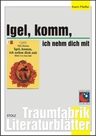 Tilde Michels: Igel, komm, ich nehm dich mit - Literaturblätter - Arbeitsheft zur Lektüre - Deutsch