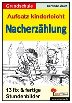 Nacherzählung - Aus der Reihe "Aufsatz kinderleicht" - 13 fix & fertige Stundenbilder - Deutsch