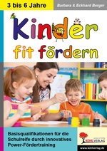 Kinder fit fördern - Gesamtband (3 bis 6 Jahre) - Basisqualifikationen für die Schulreife gezielt fördern - Deutsch