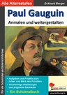 Paul Gauguin… anmalen und weitergestalten - Kopiervorlagen zu den bedeutenden Künstlern der Kunstgeschichte - Kunst/Werken