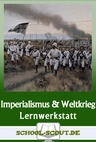 Lernwerkstatt Imperialismus und Erster Weltkrieg - Entwicklungen und Folgen erfahren und begreifen - Geschichte