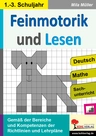 Feinmotorik und Lesen - Deutsch, Mathematik, Sachunterricht - Gemäß der Bereiche und Kompetenzen der Richtlinien und Lehrpläne - Deutsch