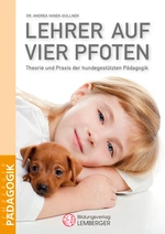 Lehrer auf vier Pfoten - Hundegestützten Pädagogik/ Therapie - Theorie und Praxis der hundgestützten Pädagogik - Fachübergreifend