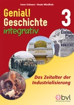 Genial! Geschichte 3 - Integrativ: Das Zeitalter der Industrialisierung - Geschichte integrativ - Geschichte