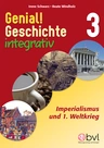 Genial! Geschichte 3 - Integrativ: Imperialismus und 1. Weltkrieg - Geschichte integrativ - Geschichte