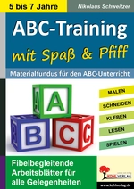 ABC-Training mit Spaß und Pfiff - Materialfundus für den ABC-Unterricht - Fibelbegleitende Arbeitsblätter für alle Gelegenheiten - Deutsch