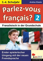 Parlez-vous francais? / Französisch in der Grundschule Klasse 3/4 - Erster spielerischer Umgang mit der neuen Fremdsprache - Französisch