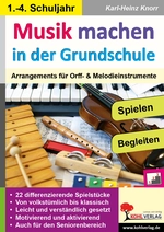 Musik machen in der Grundschule - Arrangements für Orffinstrumente & Melodieinstrumente - Musik