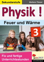 Physik! / Band 3: Feuer und Wärme - Fix und fertige Unterrichtsstunden - Physik