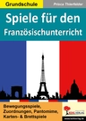 Spiele für den Französischunterricht - Bewegungsspiele, Zuordnungen, Pantomime, Brettspiele und Kartenspiele - Französisch