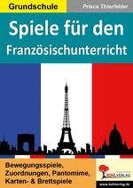 Spiele für den Französischunterricht - Bewegungsspiele, Zuordnungen, Pantomime, Brettspiele und Kartenspiele - Französisch