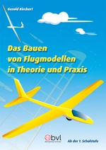 Das Bauen von Flugmodellen in Theorie und Praxis - Bauanleitungen - Ideale Grundlage für das Bauen von leistungsfähigen Modellflugzeugen. - Kunst/Werken