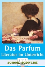 Lektüren im Unterricht: Süskind - Das Parfum - Literatur fertig für den Unterricht aufbereitet - Deutsch