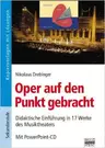 Oper auf den Punkt gebracht - Didaktische Einführung in 17 Werke des Musiktheaters - Musik