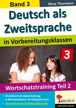 Deutsch als Zweitsprache in Vorbereitungsklassen, Band 3: Wortschatztraining Teil 2 - Einstieg in die Lehrsituation von Vorbereitungsklassen - DaF/DaZ