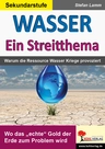 WASSER - Ein Streitthema - Warum die Ressource Wasser Kriege provoziert - Wo das "echte" Gold der Erde zum Problem wird - Erdkunde/Geografie