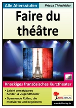 Faire du théâtre - Gute Sketche leben vom Dialog und der Pointe - Knackiges französisches Kurztheater - Französisch