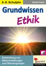 Grundwissen Ethik (Klasse 6-9) - Entwicklung von Wertvorstellungen und Überzeugungen - Ethik