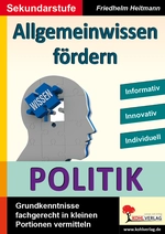 Allgemeinwissen fördern Politik - informativ, innovativ und individuell - Grundkenntnisse fachgerecht in kleinen Portionen vermitteln - Sowi/Politik