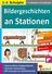 Bildergeschichten an Stationen - Kopiervorlagen zum Einsatz in der Grundschule - 8 Bildergeschichten werden in motivierenden Illustrationen dargestellt - Deutsch