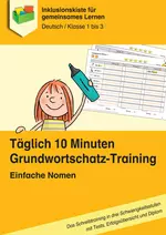 Einfache Nomen - Tgl. 10 Minuten Grundwortschatz-Training - Schreibtraining in drei Schwierigkeitsstufen mit Tests, Erfolgsübersicht und Diplom - Deutsch