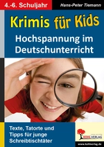 Krimis für Kids - Hochspannung im Deutschunterricht - Texte, Tatorte und Tipps für kleine Schreibtischtäter - Deutsch