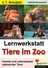 Lernwerkstatt Tiere im Zoo - Kopiervorlagen zum Einsatz im 2.-7. Schuljahr - Heimat und Lebensweise zahlreicher Tiere - Sachunterricht
