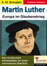 Martin Luther - Europa im Glaubenskrieg - die Reformation - Klar strukturierte Arbeitsblätter für einen informativen Überblick - Geschichte