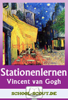 Stationenlernen: Vincent van Gogh - Auf den Spuren großer Künstler - Kunst/Werken