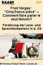Fred Vargas: "Cinq francs pièce" - Comment faire parler le seul témoin? - Förderung der Lese- und Sprechkompetenz in der Oberstufe - Französisch