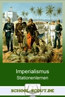 Stationenlernen Imperialismus in Deutschland und Europa - Vom Run auf Afrika zum Platz an der Sonne - mit Test - mit Abschlusstest - Geschichte