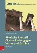 Römische Rhetorik: Ciceros Reden gegen Verres und Catilina - Lehrerband - Classica kompetenzorientierte lateinische Lektüre - Latein
