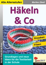 Häkeln & Co - Knooken und Filzen - Grundlagen und Ideen für die Textilarbeit in der Schule - Kunst/Werken