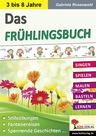 Das Frühlingsbuch - Singen - Spielen - Malen - Basteln - Lernen - Fachübergreifend