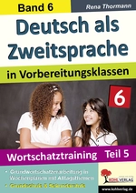 Deutsch als Zweitsprache in Vorbereitungsklassen, Band 6: Wortschatztraining Teil 5 - Grundwortschatzerarbeitung in Wochenplänen und Alltagsthemen - DaF/DaZ