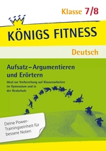 Aufsatz - Argumentieren und Erörtern (Klasse 7/8) - In vier Lernschritten zur guten Note: Wissen, Kurs, Training, Kompetenzcheck - Deutsch