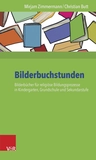 Bilderbuchstunden - Bilderbücher für religiöse Bildungsprozesse in Kindergarten, Grundschule und Sekundarstufe - Religion