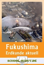 Die Katastrophe in Fukushima - Arbeitsblätter "Erdkunde/Geografie - aktuell" - Erdkunde/Geografie