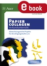 Papiercollagen im Kunstunterricht - Abwechslungsreiche Projekte für die Jahrgangsstufen 5-10 - Kunst/Werken